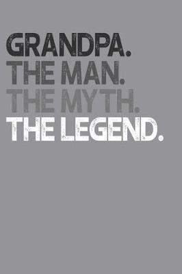Grandpa: Memory Journal & Notebook, The Man Myth Legend, Writing Book For Me And My Dear Family Memories
