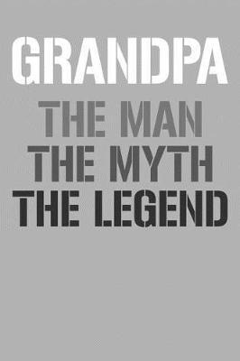 Grandpa: Memory Journal & Notebook, The Man Myth Legend, Writing Book For Me And My Dear Family Memories
