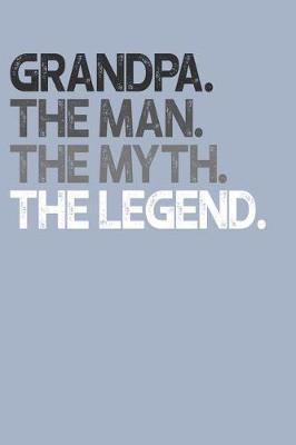 Grandpa: Memory Journal & Notebook, The Man Myth Legend, Writing Book For Me And My Dear Family Memories