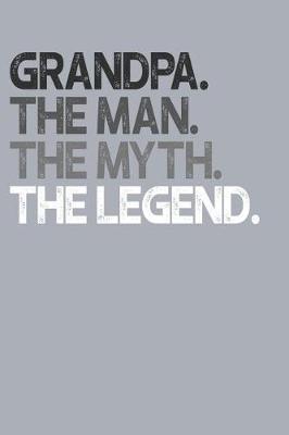 Grandpa: Memory Journal & Notebook, The Man Myth Legend, Writing Book For Me And My Dear Family Memories