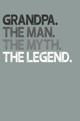 Grandpa: Memory Journal & Notebook, The Man Myth Legend, Writing Book For Me And My Dear Family Memories