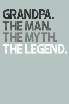 Grandpa: Memory Journal & Notebook, The Man Myth Legend, Writing Book For Me And My Dear Family Memories