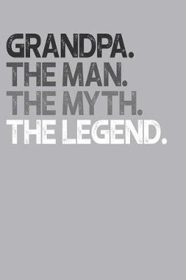 Grandpa: Memory Journal & Notebook, The Man Myth Legend, Writing Book For Me And My Dear Family Memories