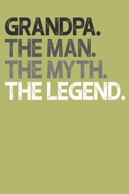 Grandpa: Memory Journal & Notebook, The Man Myth Legend, Writing Book For Me And My Dear Family Memories