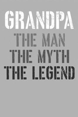 Grandpa: Memory Journal & Notebook, The Man Myth Legend, Writing Book For Me And My Dear Family Memories