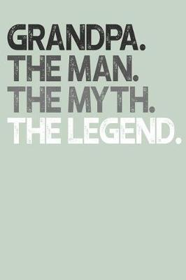 Grandpa: Memory Journal & Notebook, The Man Myth Legend, Writing Book For Me And My Dear Family Memories