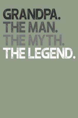 Grandpa: Memory Journal & Notebook, The Man Myth Legend, Writing Book For Me And My Dear Family Memories