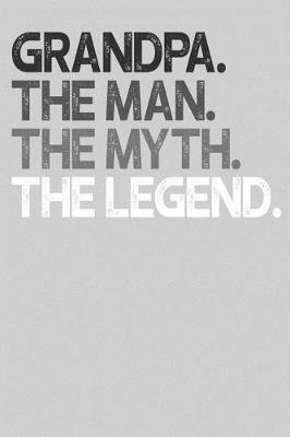 Grandpa: Memory Journal & Notebook, The Man Myth Legend, Writing Book For Me And My Dear Family Memories