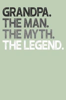 Grandpa: Memory Journal & Notebook, The Man Myth Legend, Writing Book For Me And My Dear Family Memories