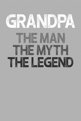 Grandpa: Memory Journal & Notebook, The Man Myth Legend, Writing Book For Me And My Dear Family Memories