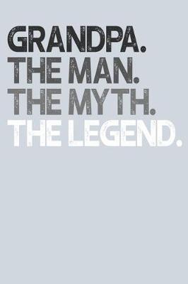 Grandpa: Memory Journal & Notebook, The Man Myth Legend, Writing Book For Me And My Dear Family Memories