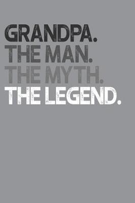Grandpa: Memory Journal & Notebook, The Man Myth Legend, Writing Book For Me And My Dear Family Memories