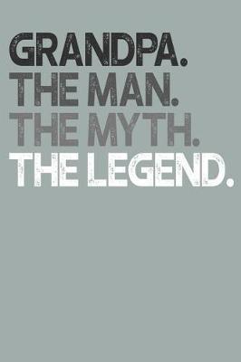 Grandpa: Memory Journal & Notebook, The Man Myth Legend, Writing Book For Me And My Dear Family Memories