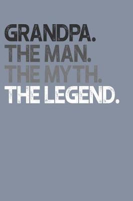 Grandpa: Memory Journal & Notebook, The Man Myth Legend, Writing Book For Me And My Dear Family Memories