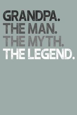 Grandpa: Memory Journal & Notebook, The Man Myth Legend, Writing Book For Me And My Dear Family Memories