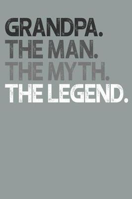 Grandpa: Memory Journal & Notebook, The Man Myth Legend, Writing Book For Me And My Dear Family Memories