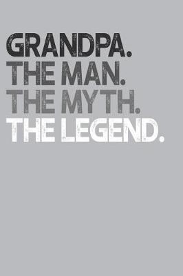 Grandpa: Memory Journal & Notebook, The Man Myth Legend, Writing Book For Me And My Dear Family Memories