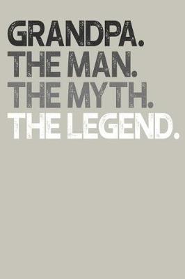 Grandpa: Memory Journal & Notebook, The Man Myth Legend, Writing Book For Me And My Dear Family Memories