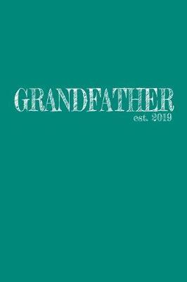 Grandfather est. 2019: 6x9 Dotgrid Lined Journal Graduation Gift for College or University Graduate 120 Pages for college, high school or students