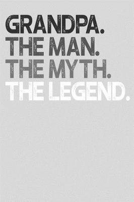 Grandpa: Memory Journal & Notebook, The Man Myth Legend, Writing Book For Me And My Dear Family Memories