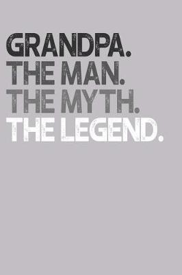 Grandpa: Memory Journal & Notebook, The Man Myth Legend, Writing Book For Me And My Dear Family Memories