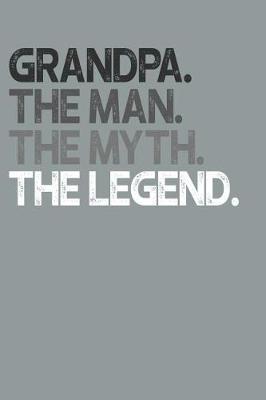 Grandpa: Memory Journal & Notebook, The Man Myth Legend, Writing Book For Me And My Dear Family Memories