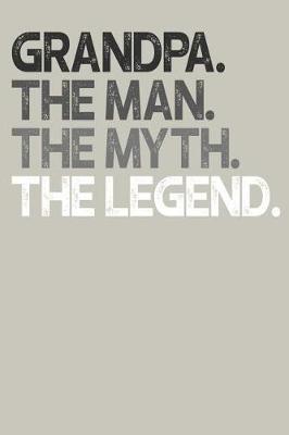 Grandpa: Memory Journal & Notebook, The Man Myth Legend, Writing Book For Me And My Dear Family Memories