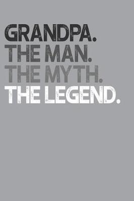 Grandpa: Memory Journal & Notebook, The Man Myth Legend, Writing Book For Me And My Dear Family Memories