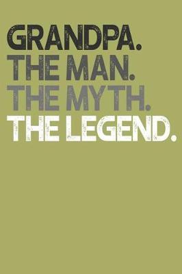 Grandpa: Memory Journal & Notebook, The Man Myth Legend, Writing Book For Me And My Dear Family Memories