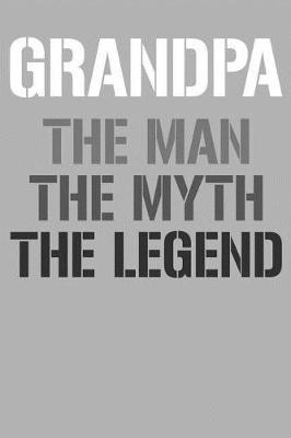 Grandpa: Memory Journal & Notebook, The Man Myth Legend, Writing Book For Me And My Dear Family Memories