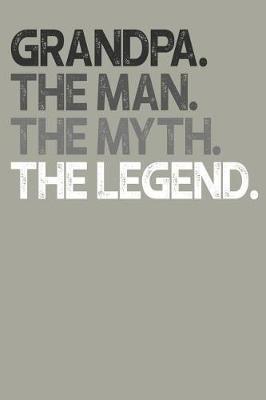 Grandpa: Memory Journal & Notebook, The Man Myth Legend, Writing Book For Me And My Dear Family Memories