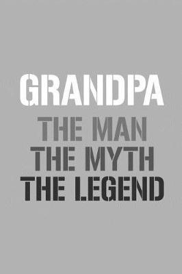 Grandpa: Memory Journal & Notebook, The Man Myth Legend, Writing Book For Me And My Dear Family Memories