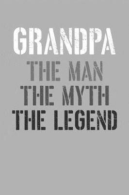 Grandpa: Memory Journal & Notebook, The Man Myth Legend, Writing Book For Me And My Dear Family Memories