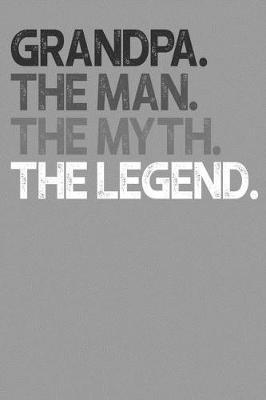 Grandpa: Memory Journal & Notebook, The Man Myth Legend, Writing Book For Me And My Dear Family Memories
