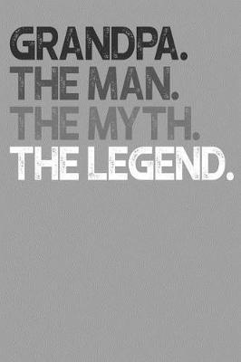 Grandpa: Memory Journal & Notebook, The Man Myth Legend, Writing Book For Me And My Dear Family Memories