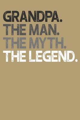 Grandpa: Memory Journal & Notebook, The Man Myth Legend, Writing Book For Me And My Dear Family Memories