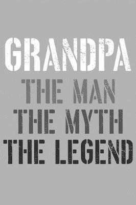Grandpa: Memory Journal & Notebook, The Man Myth Legend, Writing Book For Me And My Dear Family Memories