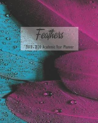 Feathers 2019 - 2020 Academic Year Planner: Weekly Monthly Agenda Calendar Organizer and Engagement Book