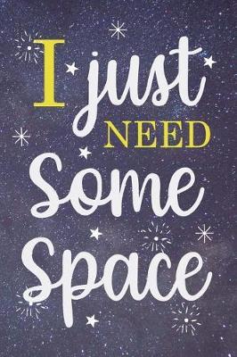 I Just Need Some Space: Blank Lined Notebook ( Universe ) Blue