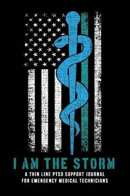 I Am The Storm: A PTSD Support Journal for Medical Emergency Technicians