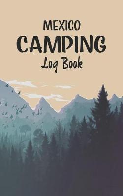 Mexico Camping log book: Record your favorite Campsites and adventures in nature 5 x 8 travel size