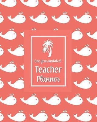 One Year Undated Teacher Planner: with Gradebook, Weekly and Monthly layouts coral