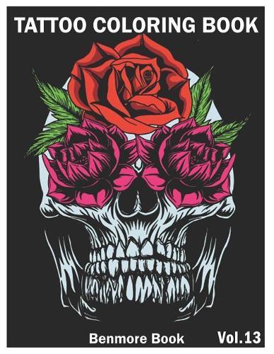 Tattoo Coloring Book: An Adult Coloring Book with Awesome and Relaxing Tattoo Designs for Men and Women Coloring Pages Volume 13