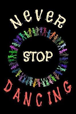 Never Stop Dancing: Dance Journal Dancer Gift Blank Lined Notebook