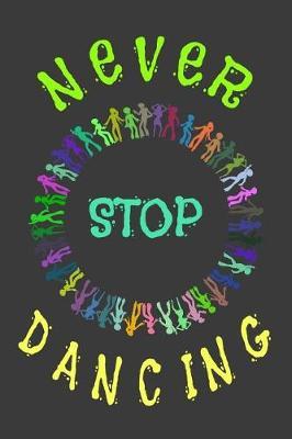 Never Stop Dancing: Dance Journal Dancer Gift Blank Lined Notebook