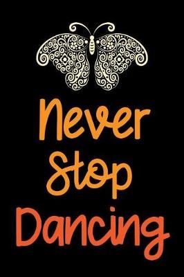 Never Stop Dancing: Dance Journal Dancer Gift Blank Lined Notebook