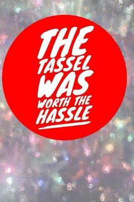 The Tassel Was Worth the Hassle: Graduation Diary for Seniors (Personalized Gift for Graduation)