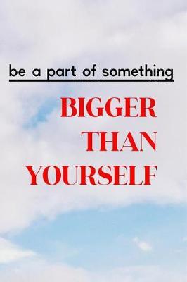 Be a Part of Something Bigger Than Yourself: Volunteering Journal (Personalized Gift for Volunteers)