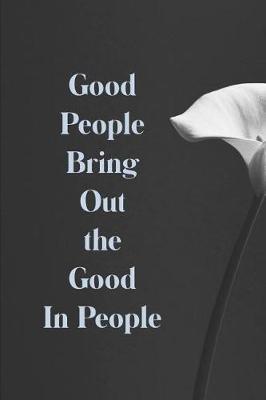 Good People Bring Out the Good in People: Volunteering Notebook (Personalized Gift for Volunteers)