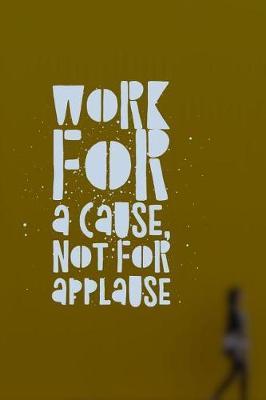 Work for a Cause Not For Applause: Volunteering Notebook (Personalized Gift for Volunteers)